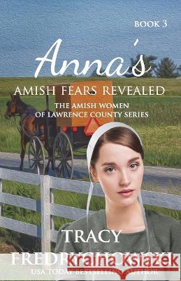 Anna's Amish Fears Revealed: An Amish Fiction Christian Novel Tracy Fredrychowski   9781737117285 Tracer Group, LLC - książka