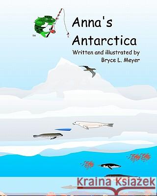 Anna's Antarctica: A Combat-Fishing(TM) Book Meyer, Bryce L. 9781456505752 Createspace - książka