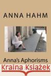 Anna's Aphorisms Anna Hahm 9781537657127 Createspace Independent Publishing Platform