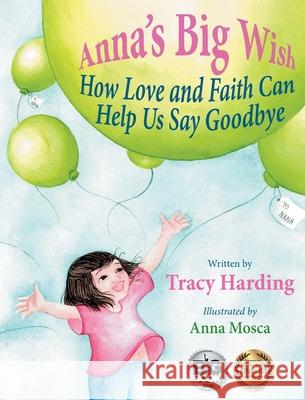 Anna's Big Wish: How Love and Faith Can Help Us Say Goodbye Tracy Harding 9781734240214 SDP Publishing Solutions, LLC - książka