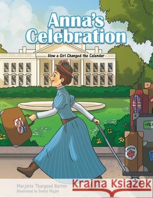 Anna's Celebration: How a Girl Changed the Calendar Marjorie Thurgood Barton, Daniel Majan 9781664233935 WestBow Press - książka