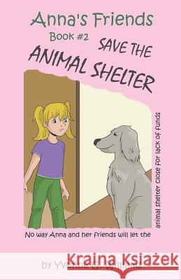 Anna's Friends Save the Animal Shelter Mrs Yvonne G. Williams 9780692631973 Raise the Bar Productions - książka