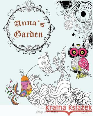Anna's Garden: A fun coloring book for anyone Crystals, Gigi 9781533213815 Createspace Independent Publishing Platform - książka