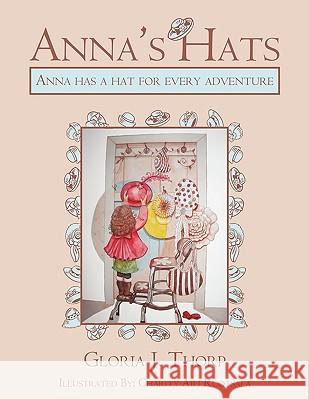 Anna's Hats: Anna has a hat for every adventure Thorp, Gloria J. 9781438989679 Authorhouse - książka