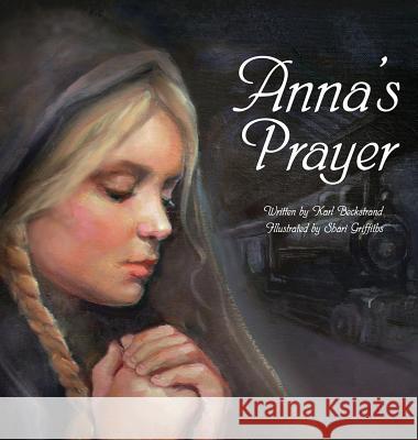 Anna's Prayer: The True Story of an Immigrant Girl Karl Beckstrand Shari Griffiths  9780985398866 Premio Publishing & Gozo Books - książka