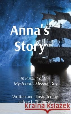 Anna's Story: In Pursuit of the Mysterious Missing Day Jeffery L. Thompson 9781942357827 Publishing Futures - książka