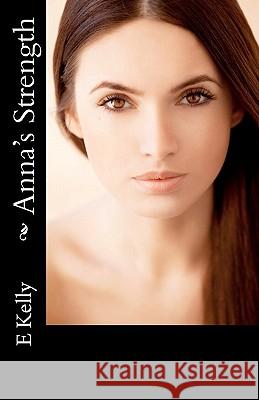 Anna's Strength E. Kelly 9781461189329 Createspace - książka