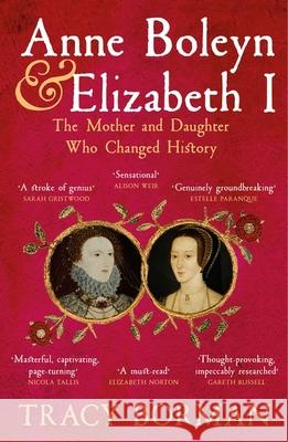 Anne Boleyn & Elizabeth I: The Mother and Daughter Who Changed History Tracy Borman 9781399705110 Hodder & Stoughton - książka