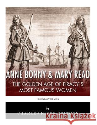 Anne Bonny & Mary Read: The Golden Age of Piracy's Most Famous Women Charles River Editors 9781986040310 Createspace Independent Publishing Platform - książka