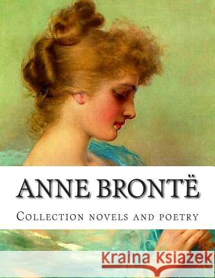 Anne Brontë, Collection novels and poetry Bronte, Anne 9781500501426 Createspace - książka