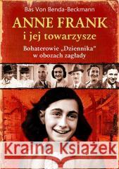 Anne Frank i jej towarzysze Bas von Benda-Beckmann, Paweł Kruszyński, Aleksan 9788367295833 Replika - książka