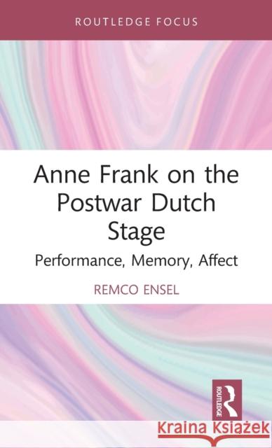 Anne Frank on the Postwar Dutch Stage: Performance, Memory, Affect Remco Ensel 9781032034294 Routledge - książka