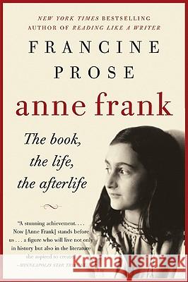 Anne Frank: The Book, the Life, the Afterlife Francine Prose 9780061430800 Harper Perennial - książka