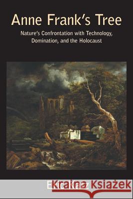 Anne Frank's Tree: Nature's Confrontation with Technology, Dominance and the Holocaust Katz Eric 9781874267911 White Horse Press - książka