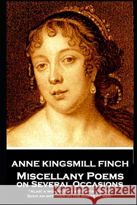 Anne Kingsmill Finch - Miscellany Poems on Several Occasions: Alas! a woman that attempts the pen, Such an intruder on the rights of men'' Anne Kingsmill Finch 9781787802803 Portable Poetry - książka