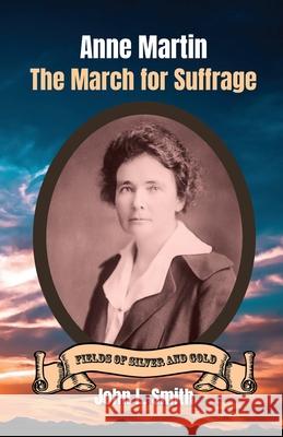 Anne Martin: The March for Suffrage John L. Smith 9781953055163 Keystone Canyon Press - książka