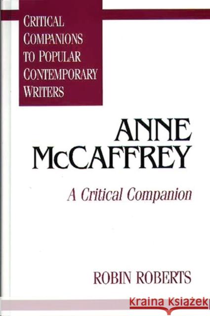 Anne McCaffrey: A Critical Companion Roberts, Robin 9780313294501 Greenwood Press - książka