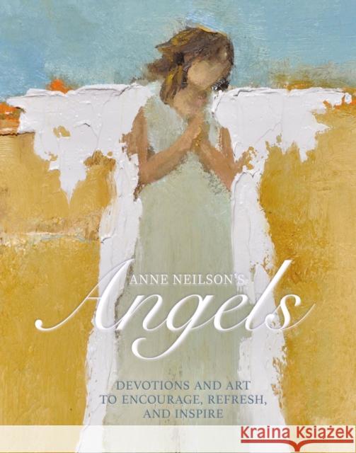 Anne Neilson's Angels: Devotions and Art to Encourage, Refresh, and Inspire Anne Neilson 9781400220403 Thomas Nelson - książka