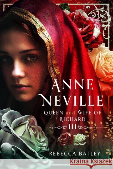 Anne Neville: Queen and Wife of Richard III Rebecca Batley 9781399058780 Pen & Sword Books Ltd - książka