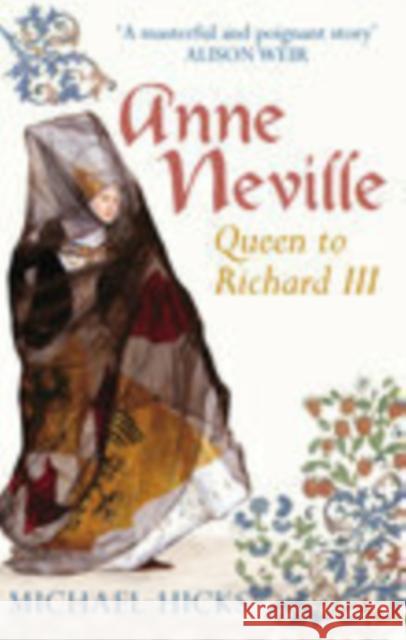 Anne Neville: Queen to Richard III Michael Hicks 9780752441290 The History Press Ltd - książka