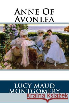 Anne Of Avonlea Montgomery, Lucy Maud 9781539609520 Createspace Independent Publishing Platform - książka