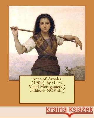 Anne of Avonlea (1909) by: Lucy Maud Montgomery ( children's NOVEL ) Montgomery, Lucy Maud 9781542920421 Createspace Independent Publishing Platform - książka