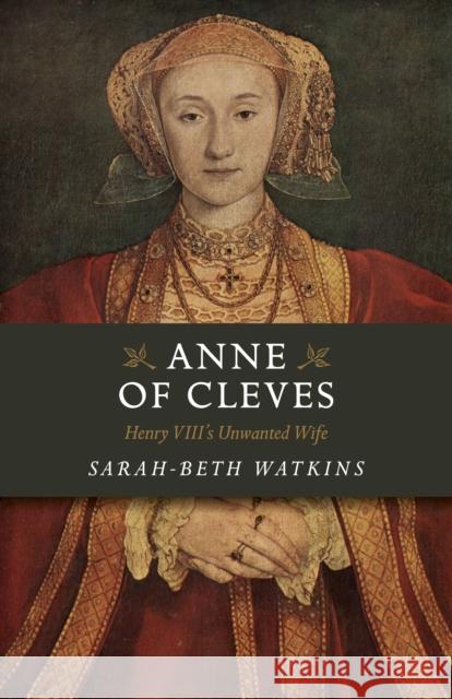 Anne of Cleves: Henry VIII's Unwanted Wife Sarah-Beth Watkins 9781785359040 John Hunt Publishing - książka