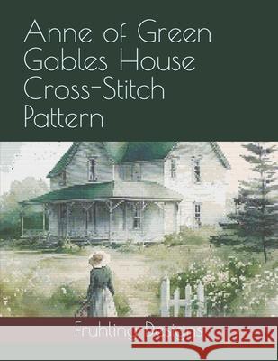 Anne of Green Gables House Cross-Stitch Pattern Zachary Fruhling 9798323949700 Independently Published - książka