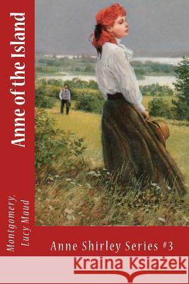 Anne of the Island: Anne Shirley Series #3 Montgomery Luc Sir Angels 9781974265145 Createspace Independent Publishing Platform - książka