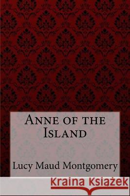 Anne of the Island Lucy Maud Montgomery Lucy Maud Montgomery Paula Benitez 9781548598877 Createspace Independent Publishing Platform - książka