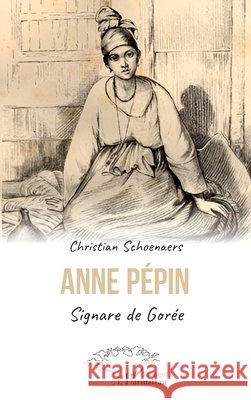 Anne P?pin: Signare de Gor?e Christian Schoenaers 9782336556468 Harmattan Senegal - książka