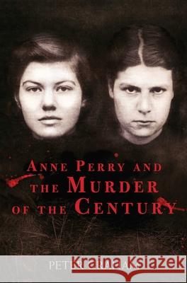 Anne Perry and the Murder of the Century Peter Graham 9781634505185 Skyhorse Publishing - książka