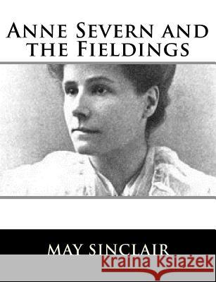 Anne Severn and the Fieldings May Sinclair 9781981158713 Createspace Independent Publishing Platform - książka