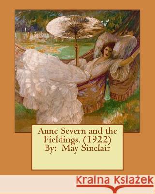 Anne Severn and the Fieldings. (1922) By: May Sinclair Sinclair, May 9781542396363 Createspace Independent Publishing Platform - książka