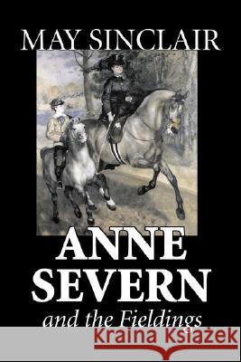 Anne Severn and the Fieldings by May Sinclair, Fiction, Literary, Romance May Sinclair 9781603128827 Aegypan - książka