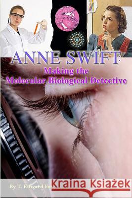 Anne Swift: Making the Molecular Biological Detective: How Anne Douglas Became Anne Swift, Secret FBI Scientist T. Edward Fox Thomas Hudson 9781512015300 Createspace Independent Publishing Platform - książka