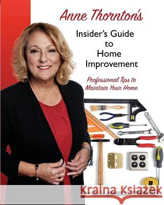 Anne Thornton's Insider's Guide to Home Improvement: Professional Tips to Maintain Your Home Anne Thornton 9781945853074 Marriah Publishing - książka