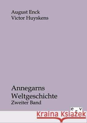 Annegarns Weltgeschichte Enck, August; Huyskens, Victor 9783863825317 Europäischer Geschichtsverlag - książka