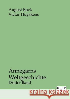 Annegarns Weltgeschichte Enck, August; Huyskens, Victor 9783863825324 Europäischer Geschichtsverlag - książka