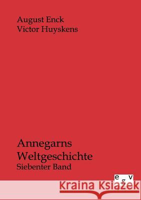Annegarns Weltgeschichte Enck, August; Huyskens, Victor 9783863825362 Europäischer Geschichtsverlag - książka