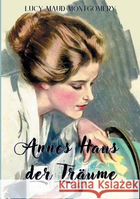 Annes Haus der Träume: Von der Bestsellerautorin, die Anne von Green Gables schrieb Montgomery, Lucy Maud 9783755781387 Books on Demand - książka