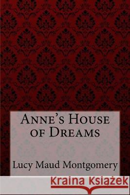 Anne's House of Dreams Lucy Maud Montgomery Lucy Maud Montgomery Paula Benitez 9781548599683 Createspace Independent Publishing Platform - książka