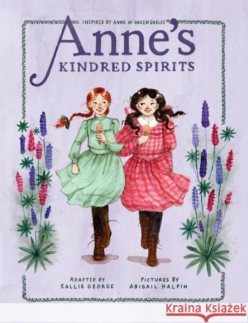 Anne's Kindred Spirits: Inspired by Anne of Green Gables Kallie George Abigail Halpin 9781770499324 Tundra Books (NY) - książka