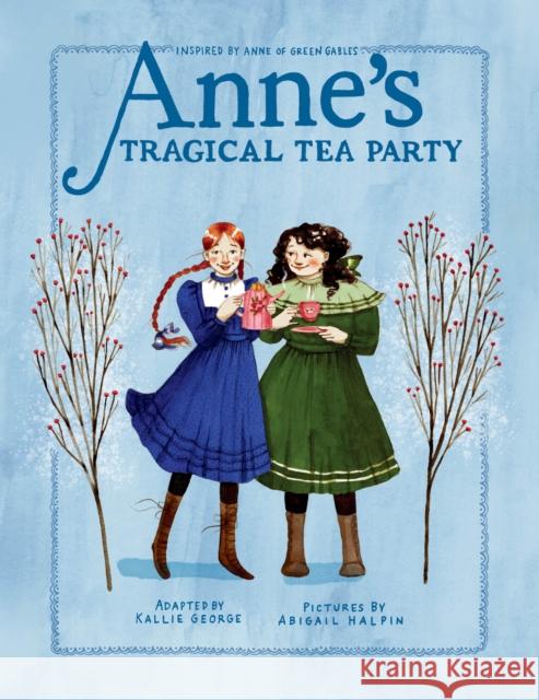 Anne's Tragical Tea Party: Inspired by Anne of Green Gables George, Kallie 9780735267220 Prentice Hall Press - książka