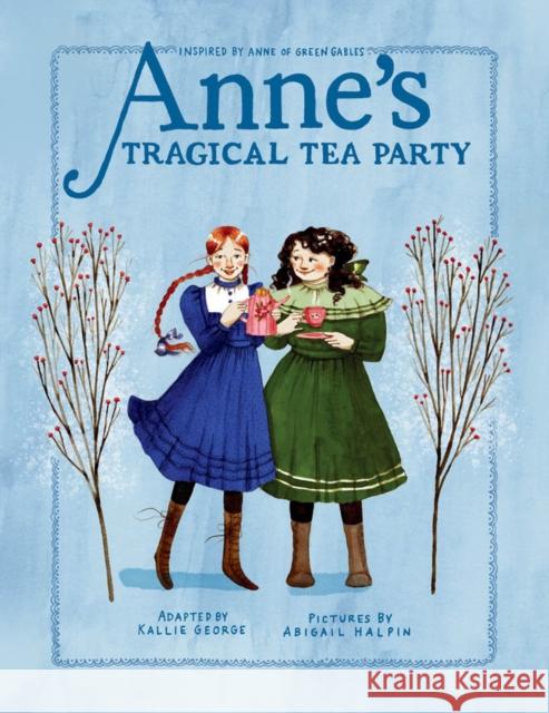 Anne's Tragical Tea Party: Inspired by Anne of Green Gables Kallie George Abigail Halpin 9780735267350 Prentice Hall Press - książka