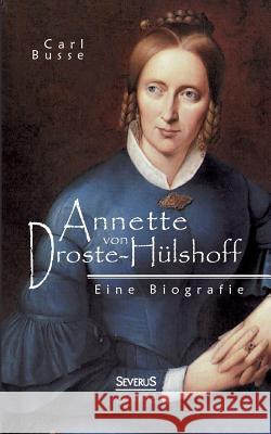 Annette von Droste-Hülshoff. Eine Biografie Busse, Carl 9783863478605 Severus - książka