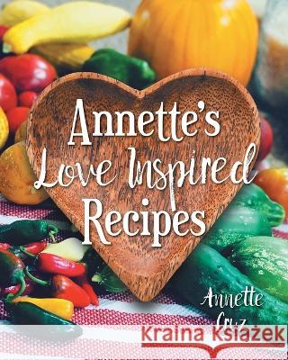 Annette's Love Inspired Recipes Annette Cruz 9781039161092 FriesenPress - książka