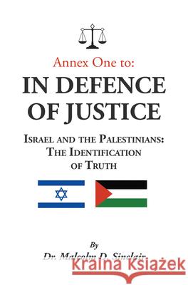 Annex One to: In Defence of Justice: Israel and the Palestinians: The Identification of Truth Dr Malcolm D. Sinclair 9781789552850 New Generation Publishing - książka