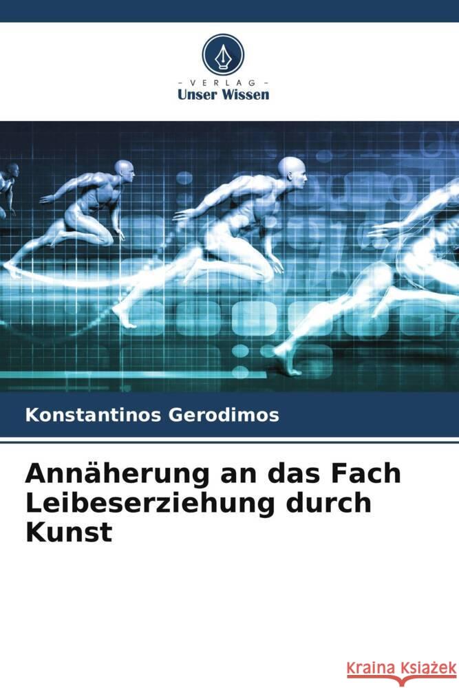 Annäherung an das Fach Leibeserziehung durch Kunst Gerodimos, Konstantinos 9786205122228 Verlag Unser Wissen - książka