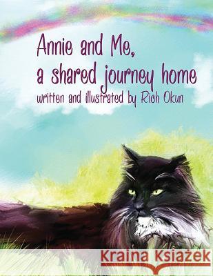 Annie and Me, a Shared Journey Home Rich Okun Rich Okun 9781614772002 Bellissima Publishing - książka